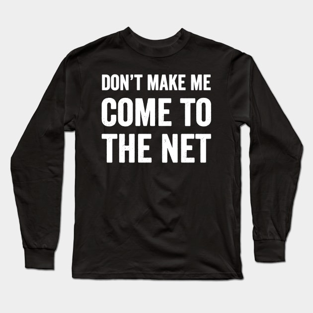 Don't make me come to the net Long Sleeve T-Shirt by captainmood